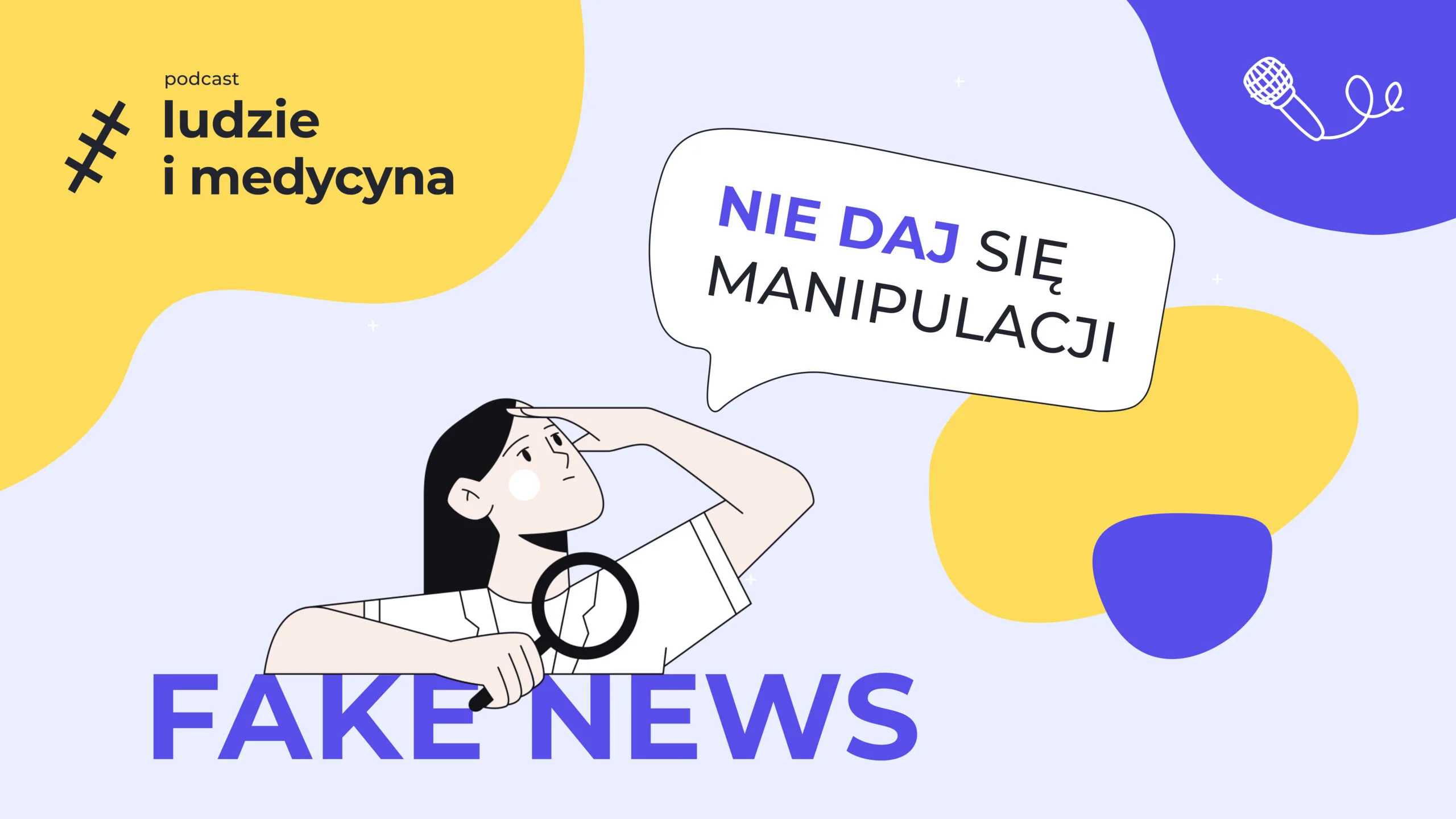 Dziewczyna z ciekawskim wyrazem twarzy, ubrana w białą koszulę. W dłoni trzyma lupę. Nad nią dymek z napisem: "Nie daj się manipulacji!". Pod spodem napis: "Fake news".